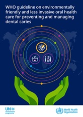 WHO guideline on environmentally friendly and less invasive oral health care for preventing and managing dental caries